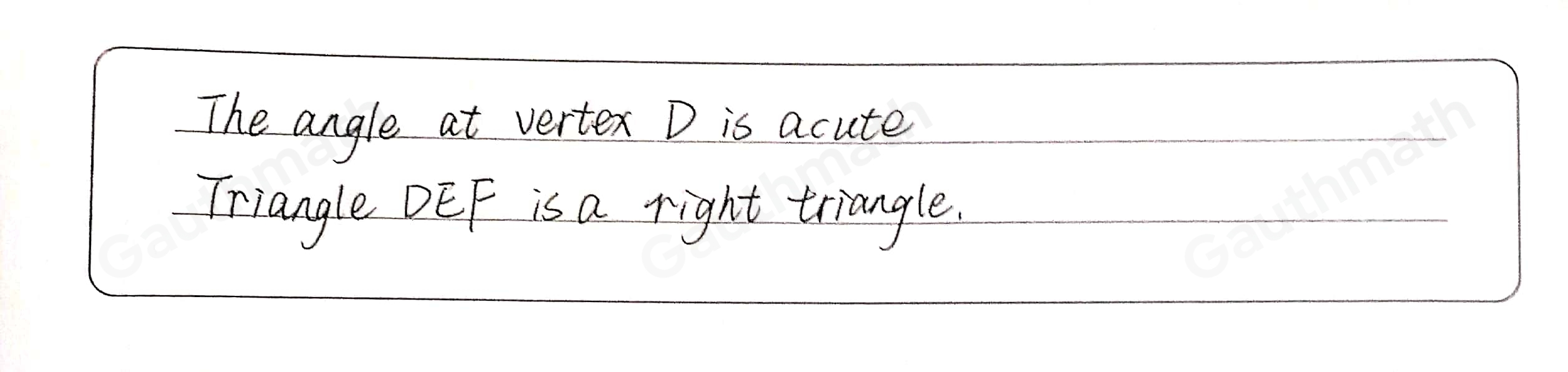 If triangle DEF has a 90 ° angle at vertex E, which statements are true? Select two options. Triangle DEF is an obtuse triangle. The angle at vertex D is acute. The angle at vertex F is obtuse. Triangle DEF is a right triangle. The angle at vertex D is obtuse.